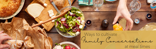 Ways to Cultivate Family Conversation at Meal Times