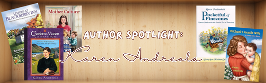 Author Spotlight: Karen Andreola — A Kindred Spirit for Homeschool Mothers