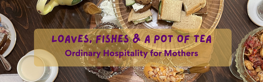 Loaves, Fishes, and a Pot of Tea: Ordinary Hospitality for Mothers