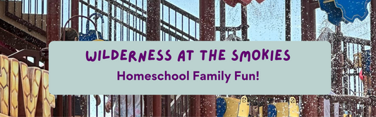 Wilderness at the Smokies - Homeschool Family Adventure Unlocked
