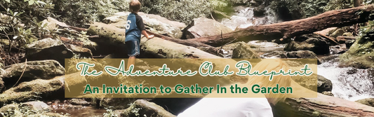 The Adventure Club Blueprint - An Invitation to Gather In the Garden